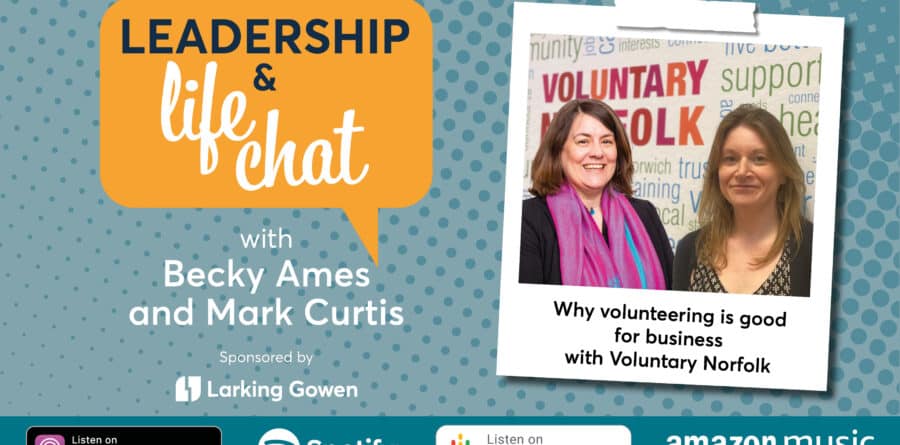 Leadership & Life Chat – To volunteer or not to volunteer? That’s the question. With Voluntary Norfolk